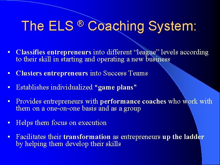 The ELS ® Coaching System: • Classifies entrepreneurs into different “league” levels according to