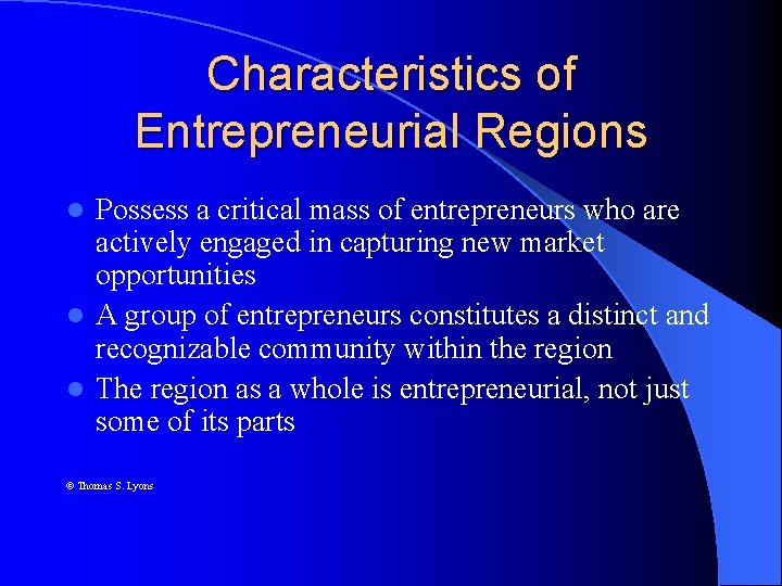 Characteristics of Entrepreneurial Regions Possess a critical mass of entrepreneurs who are actively engaged