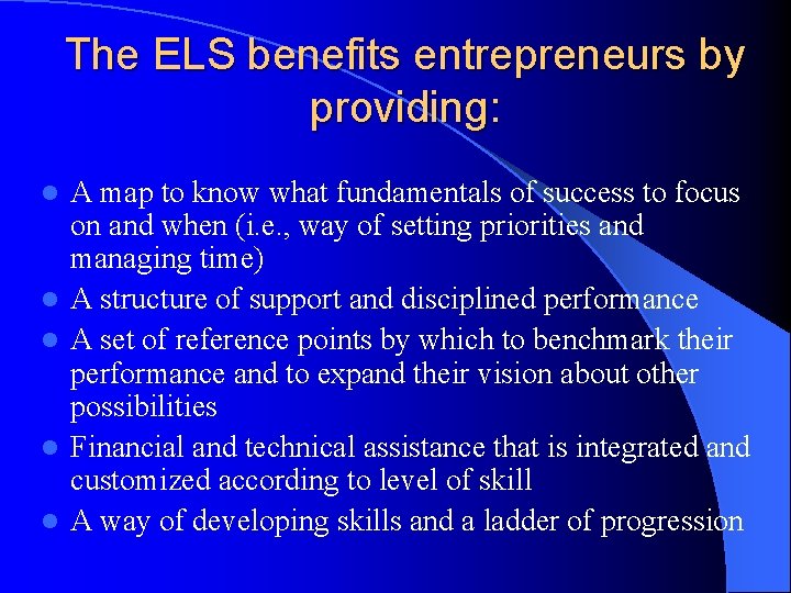 The ELS benefits entrepreneurs by providing: l l l A map to know what