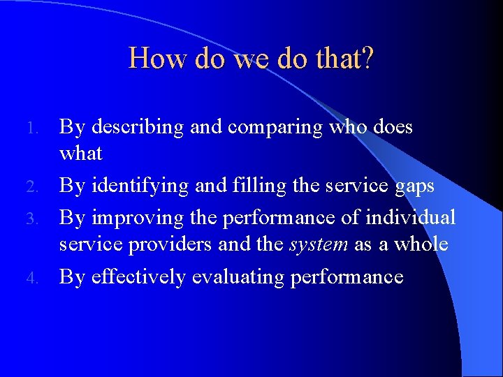 How do we do that? By describing and comparing who does what 2. By