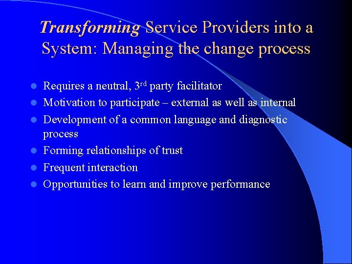 Transforming Service Providers into a System: Managing the change process l l l Requires
