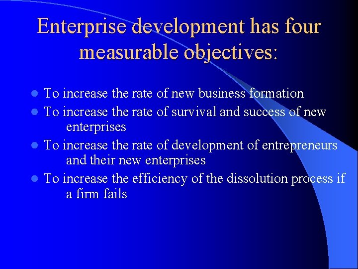 Enterprise development has four measurable objectives: To increase the rate of new business formation