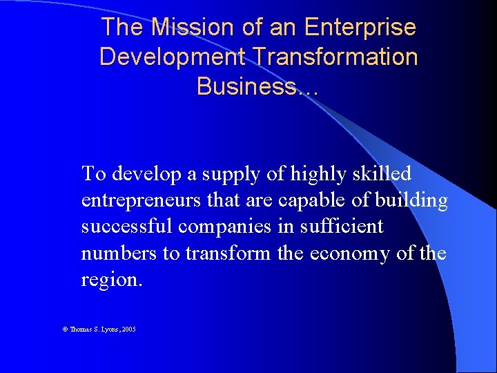 The Mission of an Enterprise Development Transformation Business… To develop a supply of highly