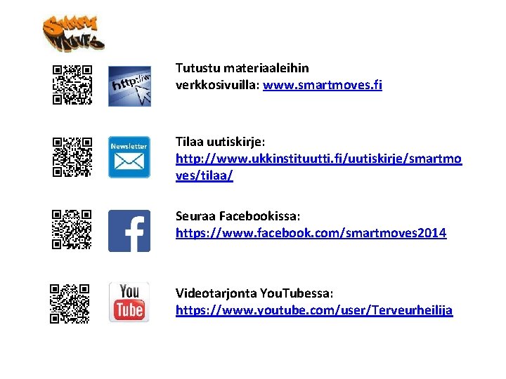 Tutustu materiaaleihin verkkosivuilla: www. smartmoves. fi Tilaa uutiskirje: http: //www. ukkinstituutti. fi/uutiskirje/smartmo ves/tilaa/ Seuraa