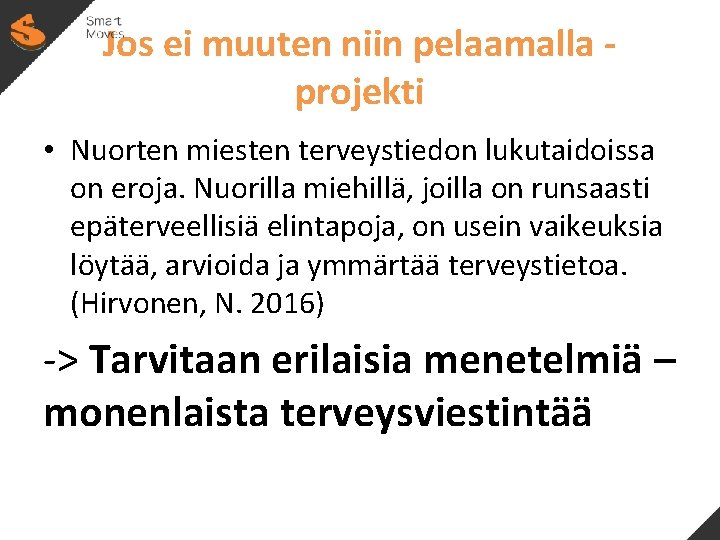 Jos ei muuten niin pelaamalla projekti • Nuorten miesten terveystiedon lukutaidoissa on eroja. Nuorilla