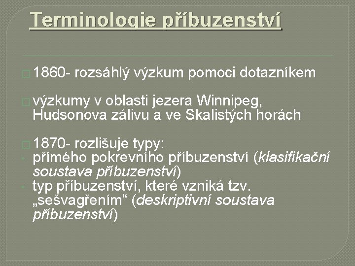 Terminologie příbuzenství � 1860 - rozsáhlý výzkum pomoci dotazníkem � výzkumy v oblasti jezera
