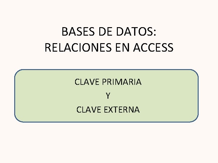 BASES DE DATOS RELACIONES EN ACCESS CLAVE PRIMARIA BASES DE DATOS RELACIONES EN ACCESS CLAVE PRIMARIA