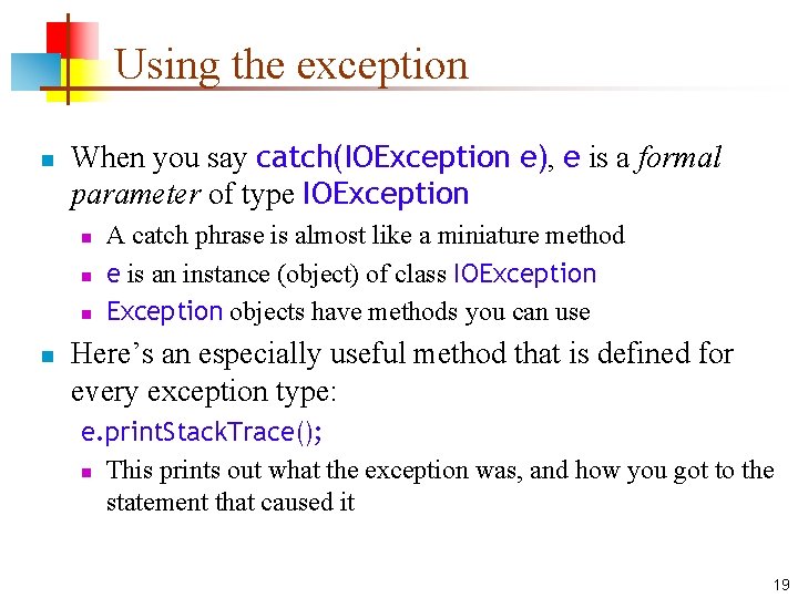 Using the exception n When you say catch(IOException e), e is a formal parameter