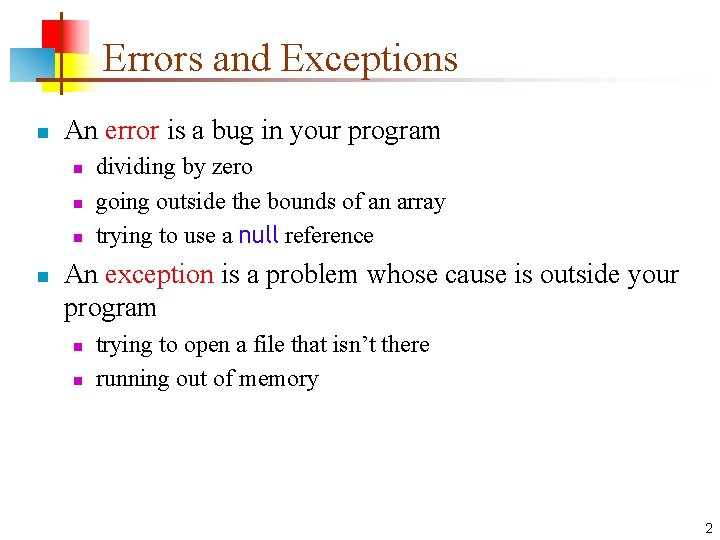 Errors and Exceptions n An error is a bug in your program n n