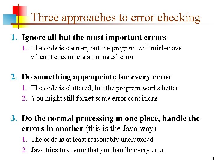 Three approaches to error checking 1. Ignore all but the most important errors 1.