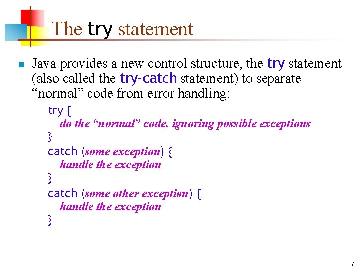 The try statement n Java provides a new control structure, the try statement (also