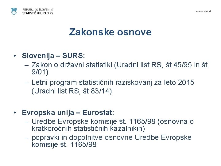 Zakonske osnove • Slovenija – SURS: – Zakon o državni statistiki (Uradni list RS, Zakonske osnove • Slovenija – SURS: – Zakon o državni statistiki (Uradni list RS,