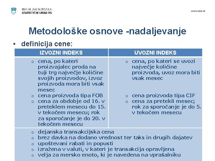 Metodološke osnove -nadaljevanje • definicija cene: IZVOZNI INDEKS o cena, po kateri proizvajalec proda Metodološke osnove -nadaljevanje • definicija cene: IZVOZNI INDEKS o cena, po kateri proizvajalec proda