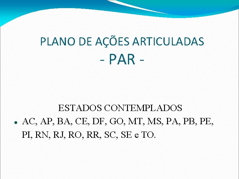 PLANO DE AÇÕES ARTICULADAS - PAR - ESTADOS CONTEMPLADOS AC, AP, BA, CE, DF,