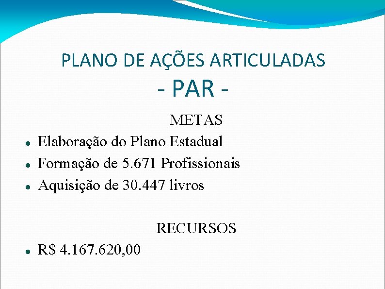 PLANO DE AÇÕES ARTICULADAS - PAR - METAS Elaboração do Plano Estadual Formação de