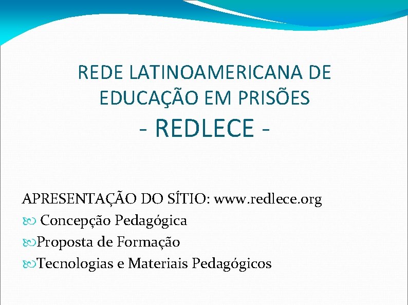 REDE LATINOAMERICANA DE EDUCAÇÃO EM PRISÕES - REDLECE - APRESENTAÇÃO DO SÍTIO: www. redlece.