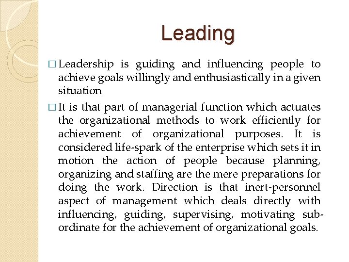 Leading � Leadership is guiding and influencing people to achieve goals willingly and enthusiastically