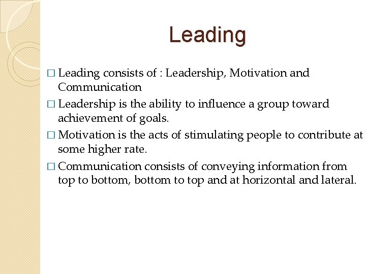 Leading � Leading consists of : Leadership, Motivation and Communication � Leadership is the