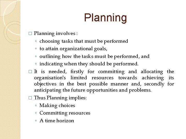 Planning involves : ◦ choosing tasks that must be performed ◦ to attain organizational