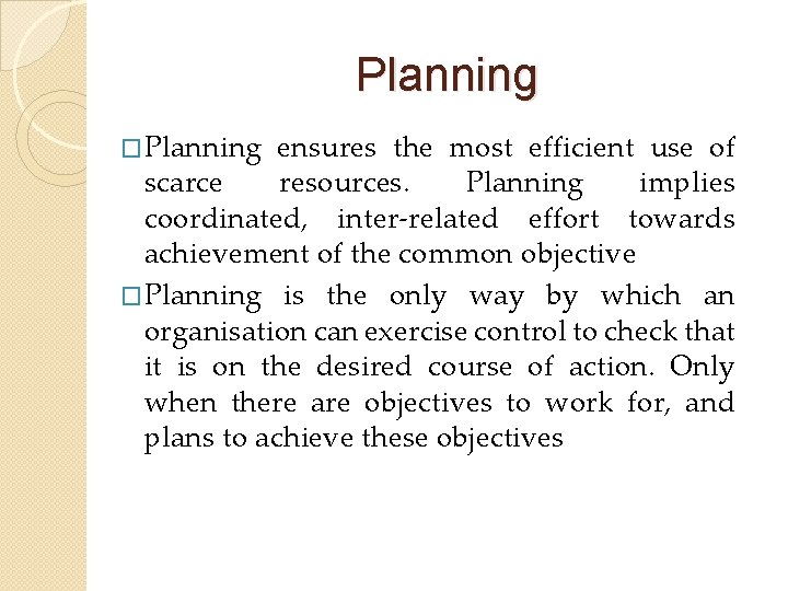 Planning �Planning ensures the most efficient use of scarce resources. Planning implies coordinated, inter-related