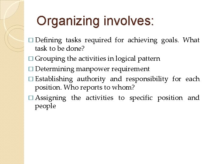 Organizing involves: � Defining tasks required for achieving goals. What task to be done?