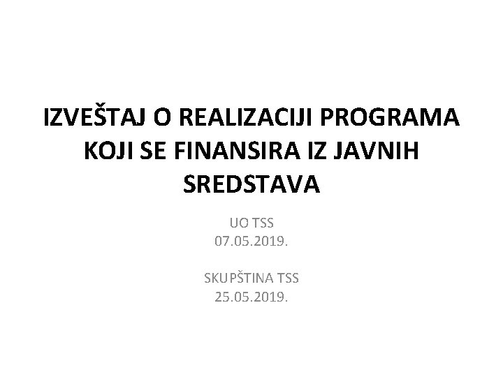 IZVEŠTAJ O REALIZACIJI PROGRAMA KOJI SE FINANSIRA IZ JAVNIH SREDSTAVA UO TSS 07. 05.