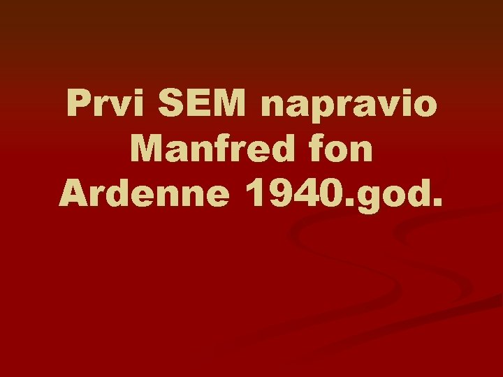 Prvi SEM napravio Manfred fon Ardenne 1940. god. 