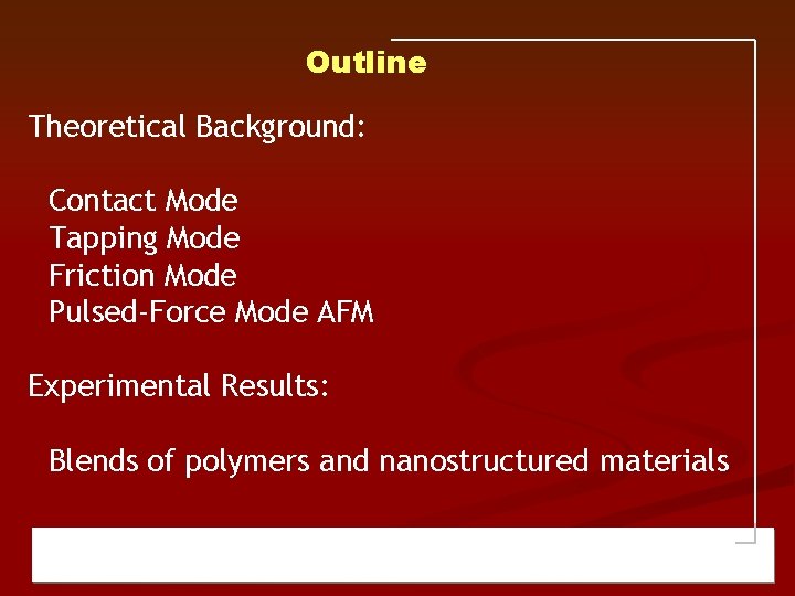 Outline Theoretical Background: Contact Mode Tapping Mode Friction Mode Pulsed-Force Mode AFM Experimental Results: