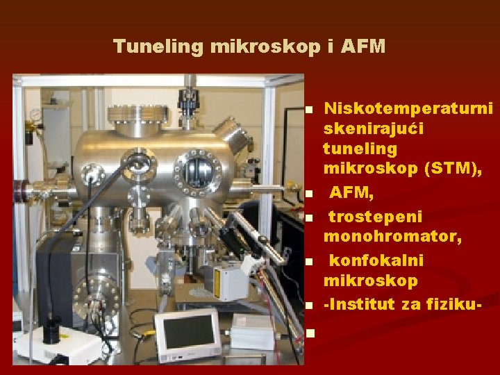 Tuneling mikroskop i AFM n n n Niskotemperaturni skenirajući tuneling mikroskop (STM), AFM, trostepeni