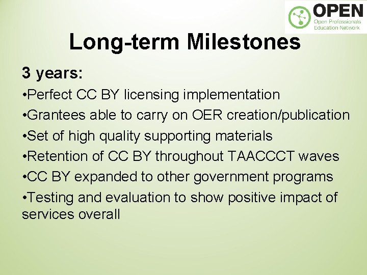 Long-term Milestones 3 years: • Perfect CC BY licensing implementation • Grantees able to