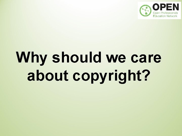 Why should we care about copyright? 