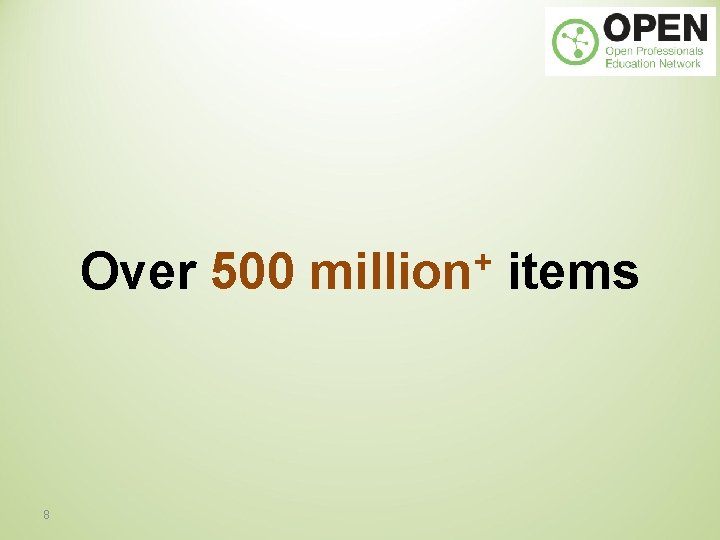 Over 500 8 + million items 