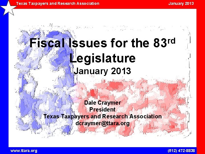 Texas Taxpayers and Research Association January 2013 Fiscal Issues for the 83 rd Legislature