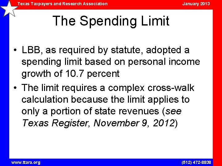 Texas Taxpayers and Research Association January 2013 The Spending Limit • LBB, as required