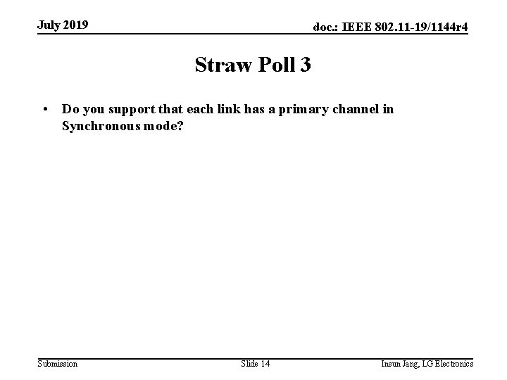 July 2019 doc. : IEEE 802. 11 -19/1144 r 4 Straw Poll 3 • July 2019 doc. : IEEE 802. 11 -19/1144 r 4 Straw Poll 3 •