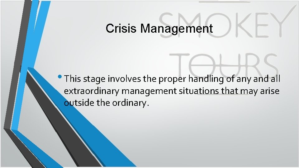 Crisis Management • This stage involves the proper handling of any and all extraordinary