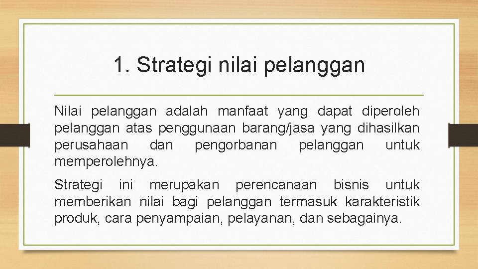 1. Strategi nilai pelanggan Nilai pelanggan adalah manfaat yang dapat diperoleh pelanggan atas penggunaan