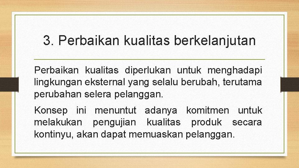 3. Perbaikan kualitas berkelanjutan Perbaikan kualitas diperlukan untuk menghadapi lingkungan eksternal yang selalu berubah,