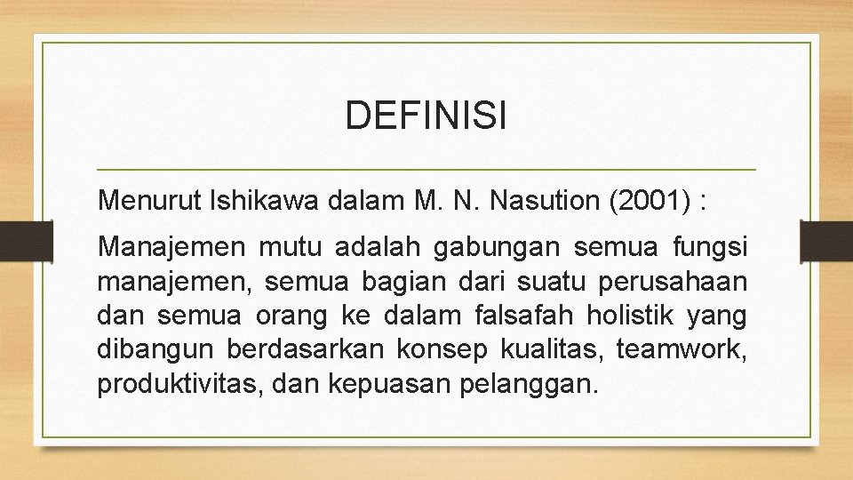 DEFINISI Menurut Ishikawa dalam M. N. Nasution (2001) : Manajemen mutu adalah gabungan semua