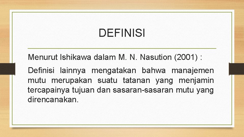 DEFINISI Menurut Ishikawa dalam M. N. Nasution (2001) : Definisi lainnya mengatakan bahwa manajemen