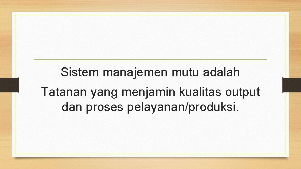 Sistem manajemen mutu adalah Tatanan yang menjamin kualitas output dan proses pelayanan/produksi. 