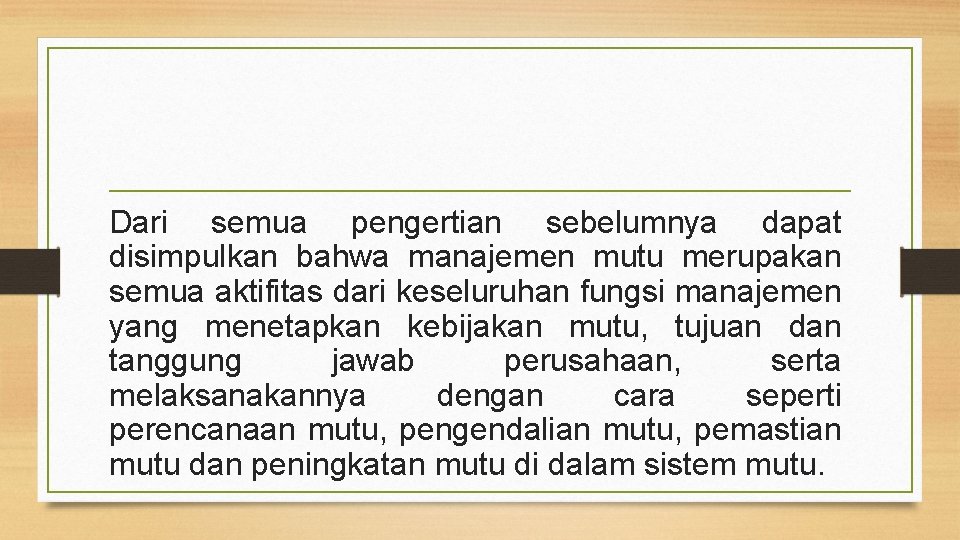 Dari semua pengertian sebelumnya dapat disimpulkan bahwa manajemen mutu merupakan semua aktifitas dari keseluruhan