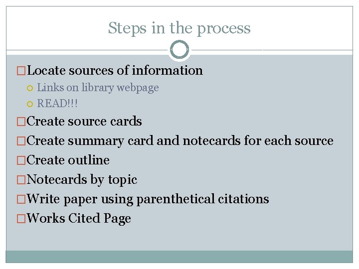 Steps in the process �Locate sources of information Links on library webpage READ!!! �Create
