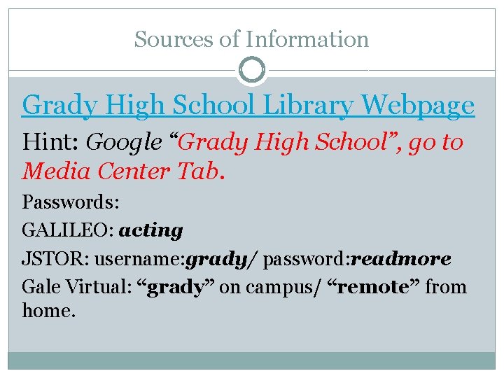 Sources of Information Grady High School Library Webpage Hint: Google “Grady High School”, go