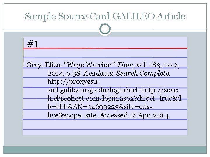 Sample Source Card GALILEO Article #1 Gray, Eliza. "Wage Warrior. " Time, vol. 183,