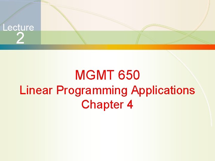 Lecture 2 MGMT 650 Linear Programming Applications Chapter 4 
