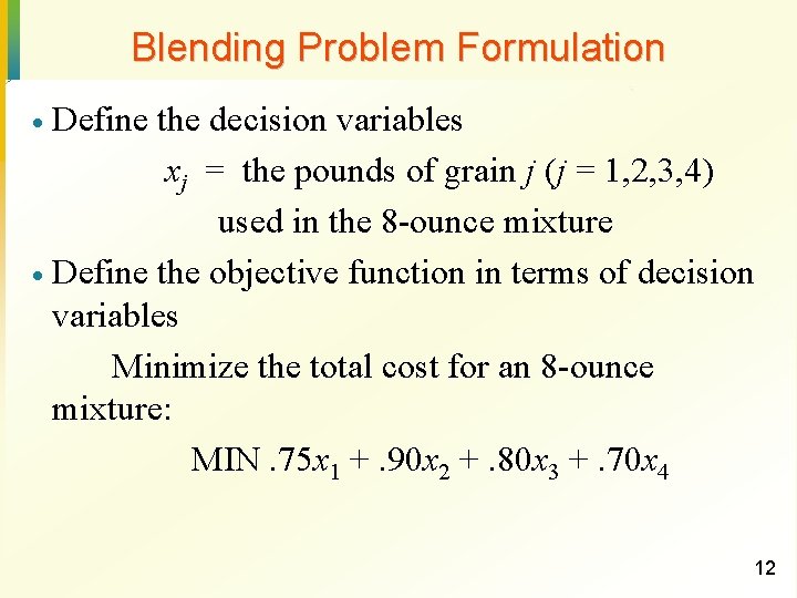 Blending Problem Formulation Define the decision variables xj = the pounds of grain j
