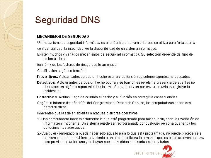 Seguridad DNS MECANISMOS DE SEGURIDAD Un mecanismo de seguridad informática es una técnica o