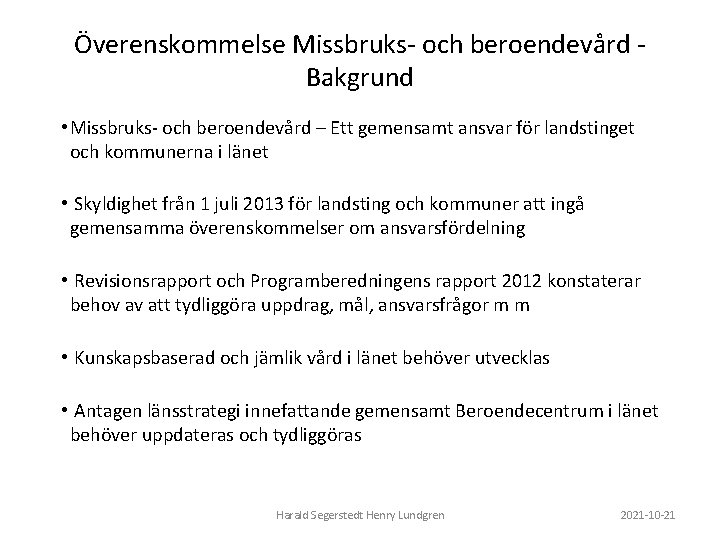 Överenskommelse Missbruks- och beroendevård Bakgrund • Missbruks- och beroendevård – Ett gemensamt ansvar för