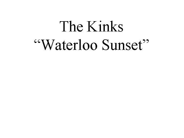 The Kinks “Waterloo Sunset” 